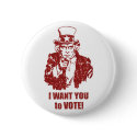 I Want You to Vote button by political_tees I Want You to Vote button