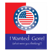 I Wanted Gore Political Poster posters