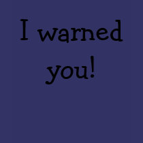 I warned you! t-shirts
