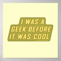 I Was a Geek Before it was Cool Print