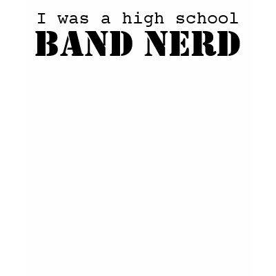 I was a high school, BAND NERD Tshirts by who0psies