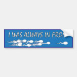 I was always in front bumper sticker