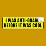 I Was Anti Obama Before It Was Cool Bumper Sticker bumper stickers
