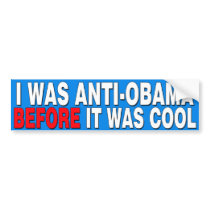 I was Anti-Obama before it was cool Bumper Stickers