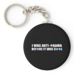 I WAS ANTI-OBAMA BEFORE IT WAS COOL KEYCHAIN