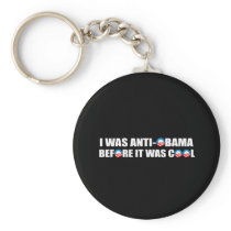 I WAS ANTI-OBAMA BEFORE IT WAS COOL KEYCHAIN