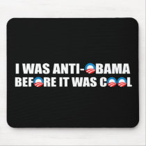 I WAS ANTI-OBAMA BEFORE IT WAS COOL MOUSEPAD