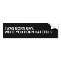 I WAS BORN GAY.png Bumper Stickers