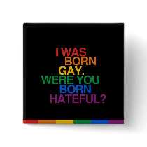I WAS BORN GAY, WERE YOU BO PINBACK BUTTON