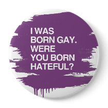 I WAS BORN GAY. WERE YOU BO PINBACK BUTTON