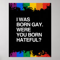 I WAS BORN GAY. WERE YOU BO POSTERS
