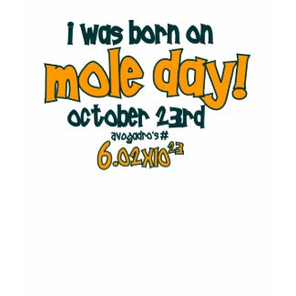I Was Born On Mole Day ! (Avogadro's Number) shirt