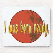 I was born ready. mousepad