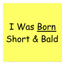 I Was Born Short & Bald posters by FunnyFloridian I Was Born Short & Bald posters