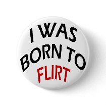 I Was Born To Flirt buttons