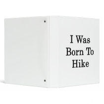 I Was Born To Hike 3 Ring Binder