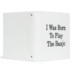 I Was Born To Play The Banjo Binder