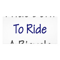 I Was Born To Ride A Bicycle photo cards by Supernova23 I Was Born To Ride A Bicycle photo cards