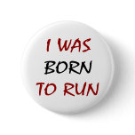 I Was Born To Run Pinback Buttons