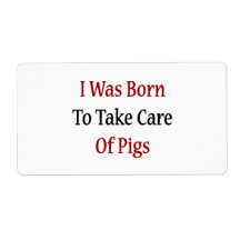 I Was Born To Take Care Of Pigs Shipping Label