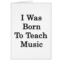 I Was Born To Teach Music Greeting Cards
