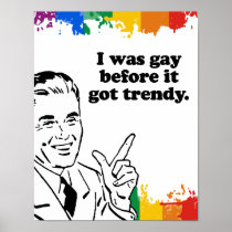 I WAS GAY BEFORE IT GOT TRENDY PRINT