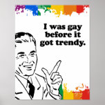 I WAS GAY BEFORE IT GOT TRENDY PRINT