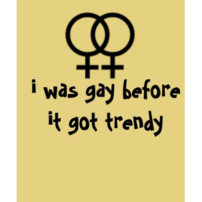 I was gay before it got trendy Tee Shirt