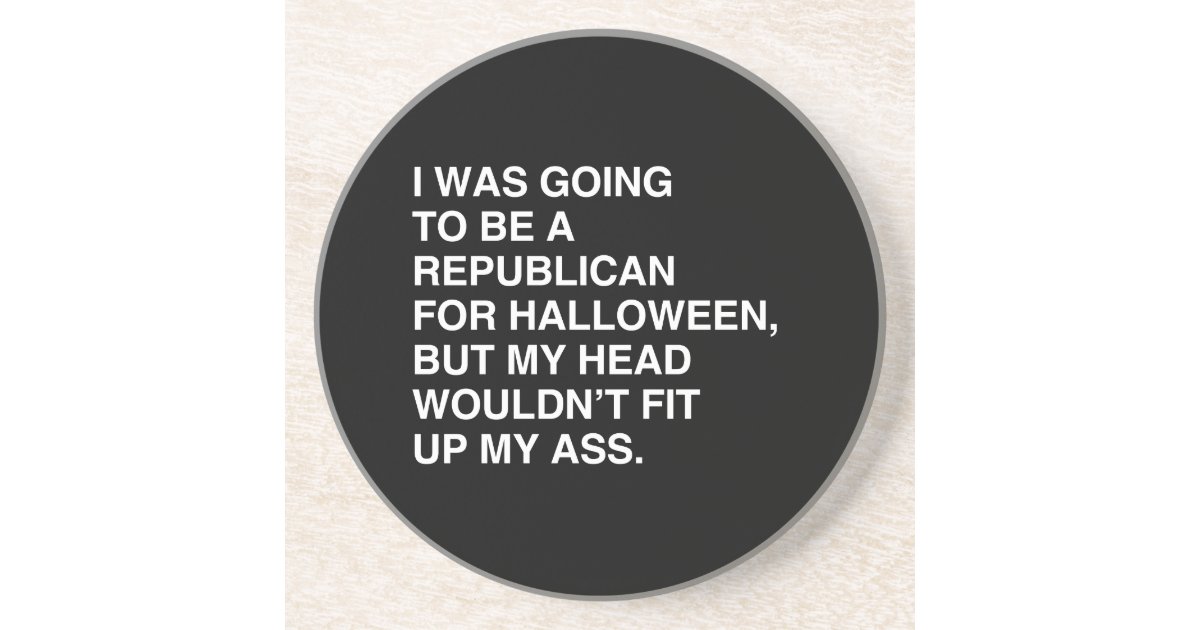 I WAS GOING TO BE A REPUBLICAN FOR HALLOWEEN COASTER Zazzle