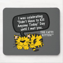 I was having a great day until I saw you Mouse Pads