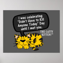 I was having a great day until I saw you Posters