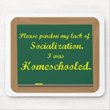 I was homeschooled. mouse pad