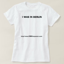 I WAS IN BERLIN t-shirts