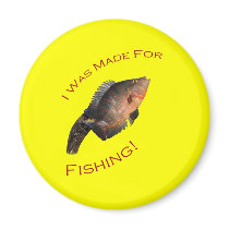I Was Made for Fishing Fridge Magnet