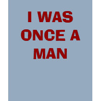 I WAS ONCE A MAN t-shirts