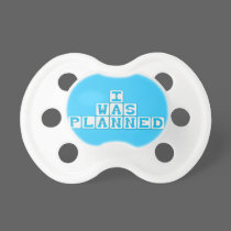 I Was Planed pacifier pacifiers