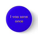 I was sane once buttons