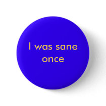 I was sane once buttons