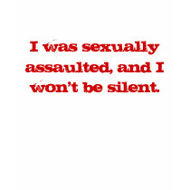 I was sexually assaulted, and I won't be silent. t-shirts by organizers I was sexually assaulted, and I won't be silent. t-shirts