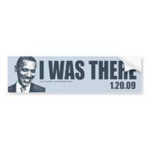 I WAS THERE - President Barack Obama Inauguration bumper stickers