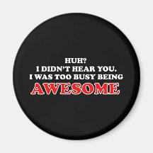 I Was Too Busy Being Awesome Fridge Magnet