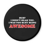 I Was Too Busy Being Awesome Fridge Magnet