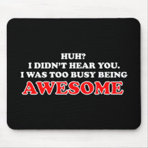 I Was Too Busy Being Awesome Mouse Mat