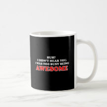 I Was Too Busy Being Awesome Mugs