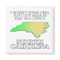 I wasn't born here...North Carolina Refrigerator Magnets
