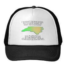 I wasn't born here...North Carolina Trucker Hats