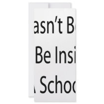 I Wasn't Born To Be Inside A School rack cards