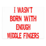 I Wasn't Born With Enough Middle Fingers Post Cards