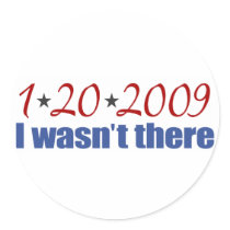 I Wasn't There (Inauguration Day 2009) Round Sticker