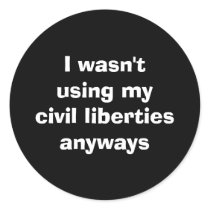 I wasn't using my civil liberties anyways stickers by SLEO_Shirts I wasn't using my civil liberties anyways stickers